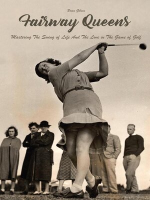 cover image of Fairway Queens Mastering the Swing of Life and the Love in the Game of Golf